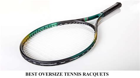 oversize racket|best oversize tennis racquets.